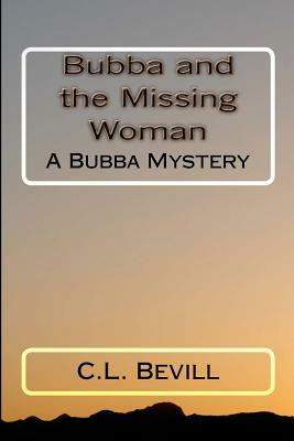 Bubba and the Missing Woman: A Bubba Mystery by C. L. Bevill