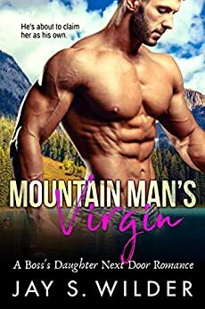 Mountain Man's Virgin: A Boss's Daughter Next Door Romance by Jay S. Wilder