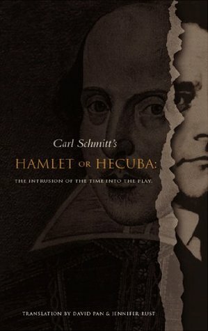 Hamlet or Hecuba: The Intrusion of the Time Into the Play by Jennifer R. Rust, Carl Schmitt, David Pan