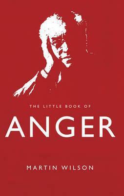 The Little Book of Anger. by Martin Wilson by Martin Wilson