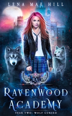 Wolf Cursed: Ravenwood Academy, Year Two by Lena Mae Hill