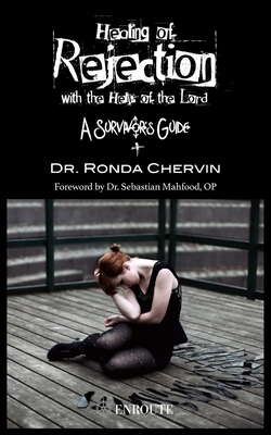 Healing of Rejection with the Help of the Lord: A Survivor's Guide by Ronda Chervin