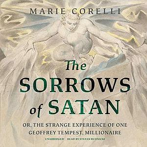 The Sorrows of Satan; or, the Strange Experience of One Geoffrey Tempest, Millionaire by Stefan Rudnicki, Marie Corelli