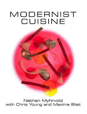 Modernist Cuisine: The Art and Science of Cooking by Maxime Bilet, Nathan Myhrvold, Chris Young