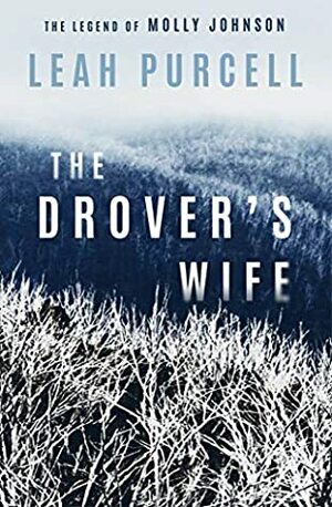 The Drover's Wife: The Legend of Molly Johnson by Leah Purcell