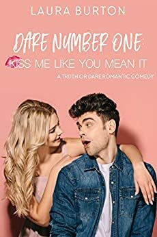 Dare Number One: Kiss Me Like You Mean It by Laura Burton