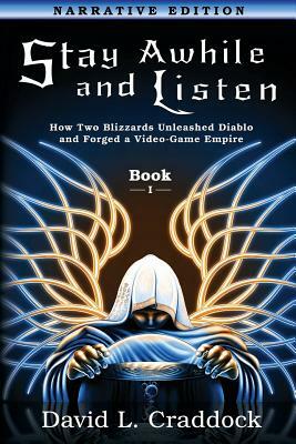 Stay Awhile and Listen: Book I Narrative Edition: How Two Blizzards Unleashed Diablo and Forged an Empire by 