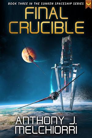 Final Crucible by Anthony J. Melchiorri