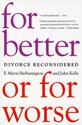 For Better or for Worse: Divorce Reconsidered by E. Mavis Hetherington, John Kelly
