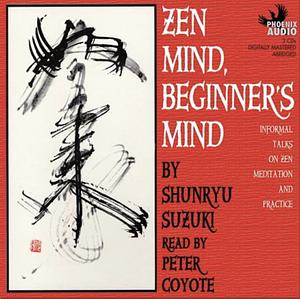 Zen Mind, Beginner's Mind: Informal Talks on Zen Meditation and Practice by Shunryu Suzuki