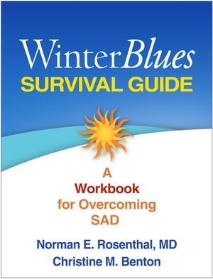 Winter Blues Survival Guide: A Workbook for Overcoming SAD by Christine M. Benton, Norman E. Rosenthal