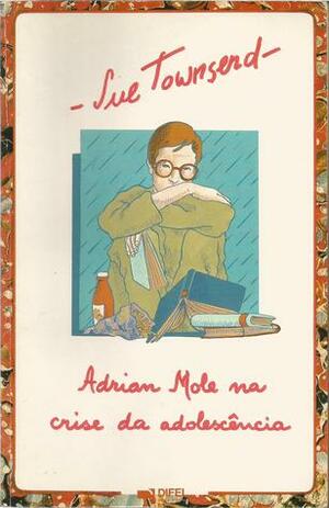 Adrian Mole na Crise da Adolescência by Miguel Carvalho de Moura, Sue Townsend