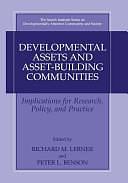 Developmental Assets and Asset-Building Communities: Implications for Research, Policy, and Practice by Richard M. Lerner, Peter L. Benson