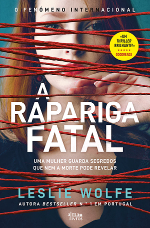 A Rapariga Fatal by Leslie Wolfe