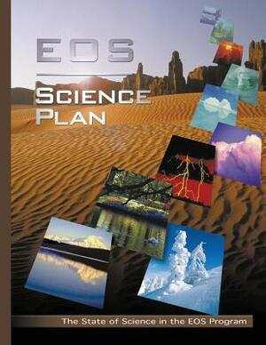EOS Science Plan: The State of Science in the EOS Program by National Aeronautics and Administration