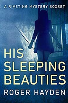 His Sleeping Beauties: A Riveting Small Town Kidnapping Mystery Collection by Roger Hayden