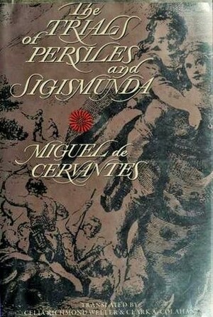 The Trials of Persiles and Sigismunda: A Northern Story by Clark A. Colahan, Miguel de Cervantes, Celia R. Weller