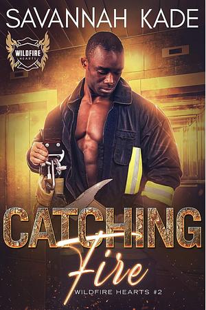 Catching Fire by Savannah Kade