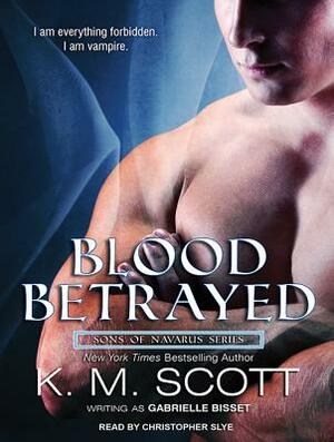 Blood Betrayed: With the Short Story "longing" by Bisset Gabrielle, K. M. Scott