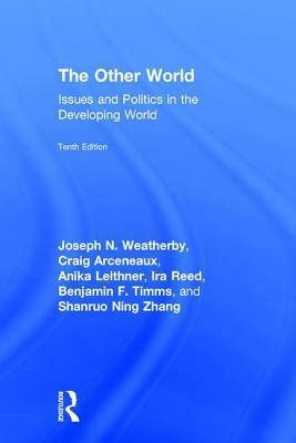 The Other World: Issues and Politics in the Developing World by Joseph N. Weatherby, Craig Arceneaux, Anika Leithner