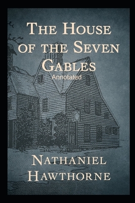 The House of the Seven Gables Annotated by Nathaniel Hawthorne