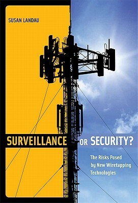 Surveillance or Security? The Risks Posed by New Wiretapping Technologies by Susan Landau