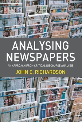 Analysing Newspapers: An Approach from Critical Discourse Analysis by John Richardson
