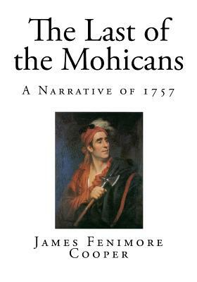 The Last of the Mohicans: A Narrative of 1757 by James Fenimore Cooper