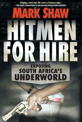 Hitmen for Hire: Exposing South Africa's Underworld by Mark Shaw