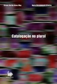 Catalogação no plural by Naira Christofoletti Silveira, Eliane Serrão Alves Mey