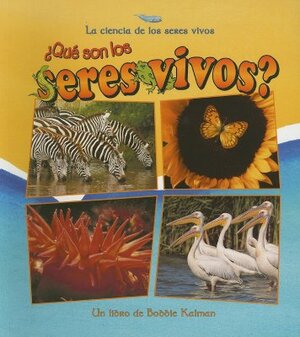 Que Son Los Seres Vivos? by Bobbie Kalman