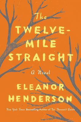 The Twelve-Mile Straight by Eleanor Henderson