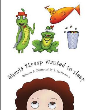 Shania Streep Wanted to Sleep by S. McPherson