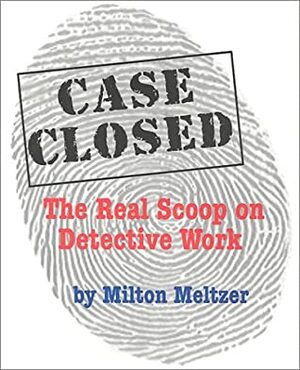 Case Closed: The Real Scoop On Detective Work by Milton Meltzer