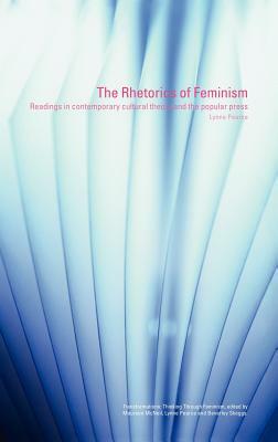 The Rhetorics of Feminism: Readings in Contemporary Cultural Theory and the Popular Press by Lynne Pearce