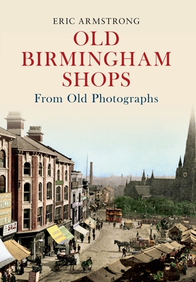 Old Birmingham Shops from Old Photographs by Eric Armstrong