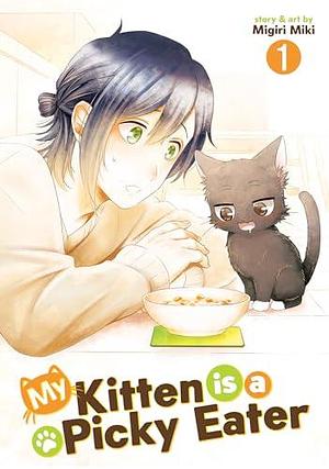 My Kitten is a Picky Eater Vol. 1 by Migiri Miki, Migiri Miki