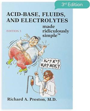 Acid-base, Fluids, and Electrolytes Made Ridiculously Simple by Richard Preston, Richard A. Preston