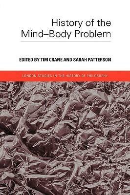 History of the Mind-Body Problem by Tim Crane, Sarah Patterson