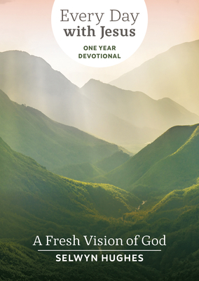 A Fresh Vision of God: Edwj One Year Devotional by Selwyn Hughes