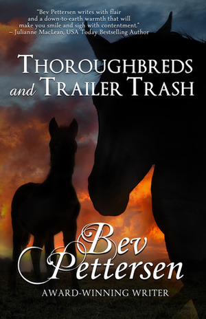 Thoroughbreds and Trailer Trash by Bev Pettersen