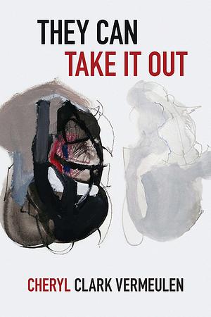 They Can Take It Out by Cheryl Clark Vermeulen