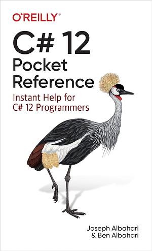 C# 12 Pocket Reference: Instant Help for C# 12 Programmers by Ben Albahari, Joseph Albahari