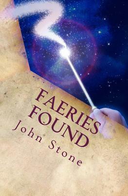 Faeries Found: A guide to entering the faerie realms by John Stone