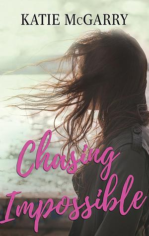 Chasing Impossible by Katie McGarry