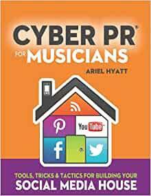 Cyber PR for Musicians: Tools, Tricks & Tactics for Building Your Social Media House by Ariel Hyatt, Bobby Owsinski