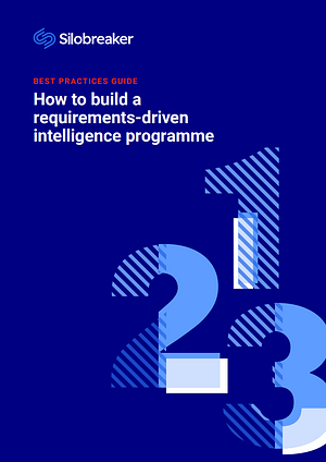 How to build a requirements-driven intelligence programme by Silobreaker