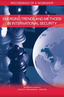 Emerging Trends and Methods in International Security: Proceedings of a Workshop by Board on Behavioral Cognitive and Sensor, National Academies of Sciences Engineeri, Division of Behavioral and Social Scienc