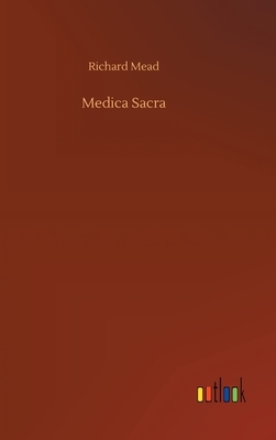 Medica Sacra by Richard Mead