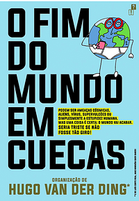 O Fim do Mundo em Cuecas by Hugo van der Ding